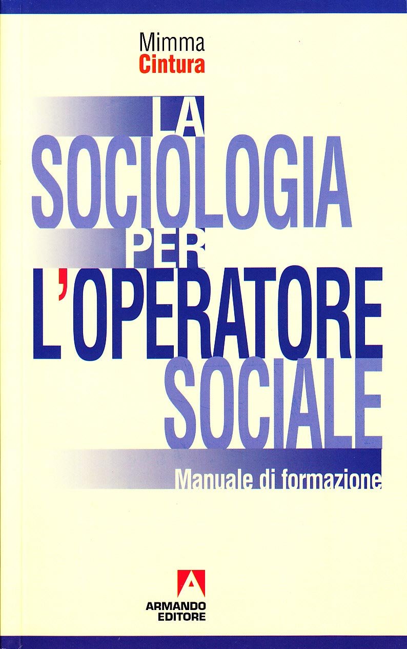 La sociologia per l'operatore sociale. Manuale di formazione (Scaffale aperto/Sociologia) Social Sciences