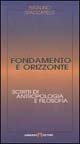 Fondamento e orizzonte. Scritti di antropologia e filosofia book