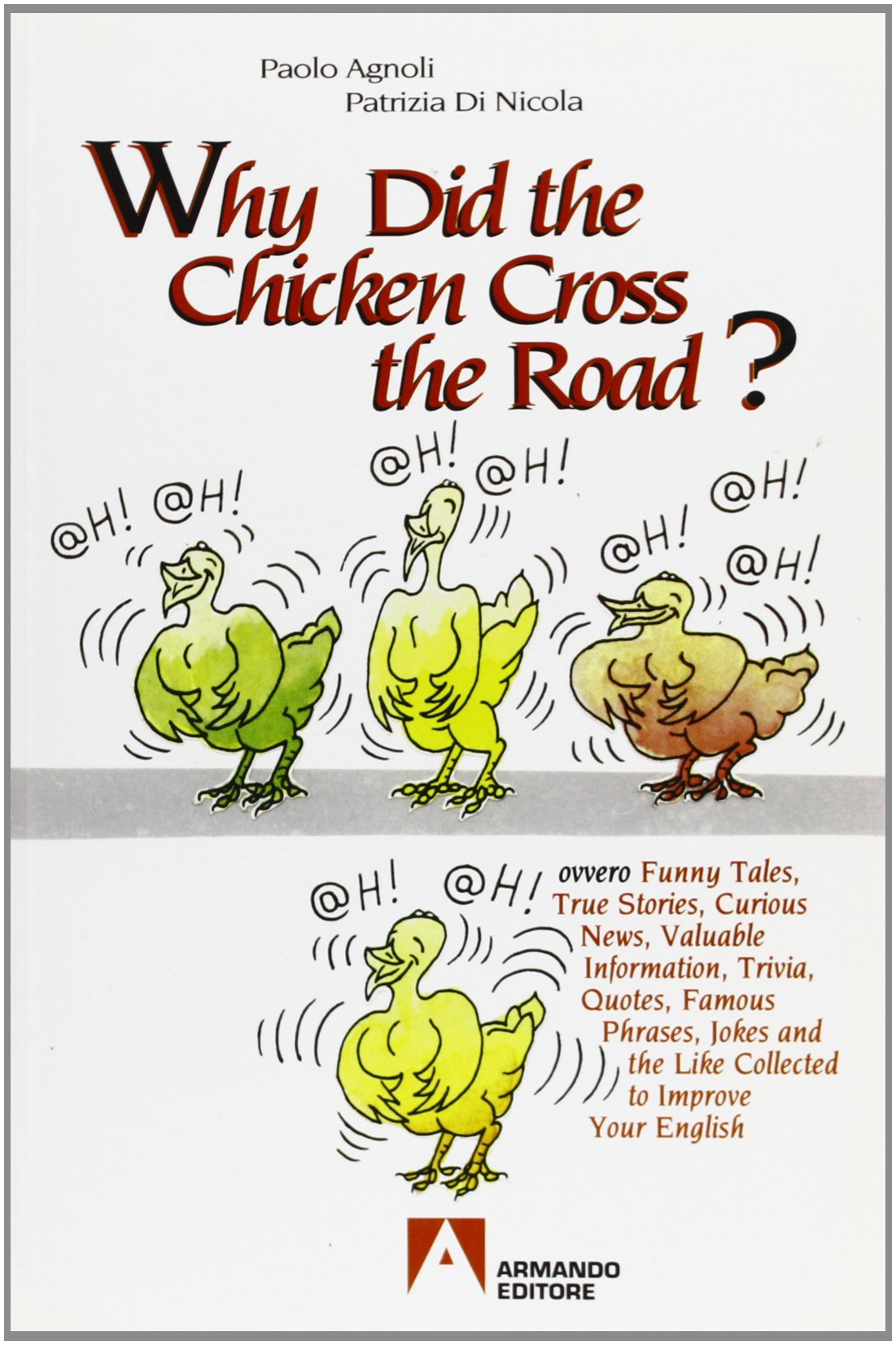 Why did the chicken cross the road? Ovvero funny tales, true stories, curious news, valuable information, trivia, quotes, famous phrases, jokes and like... (Linguistica e psicolinguistica) Social Sciences