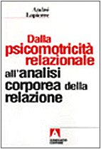 Dalla psicomotricità relazionale all'analisi corporea della relazione Books