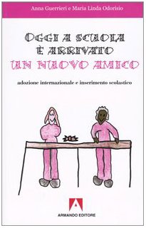 Oggi a scuola è arrivato un nuovo amico. Adozione internazionale e inserimento scolastico book