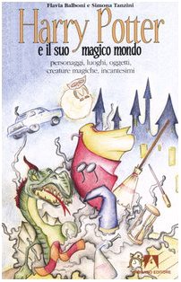 Harry Potter e il suo magico mondo. Personaggi, luoghi, oggetti, creature magiche, incantesimi (La bottega dello stregone) Non-fiction