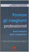 Formare gli insegnanti professionisti. Quali strategie? Quali competenze? book