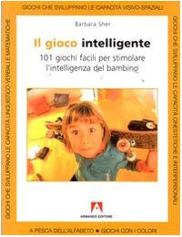 Il gioco intelligente. Centouno giochi facili per stimolare l'intelligenza del bambino Psychology