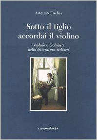 Sotto il tiglio accordai il violino. Violino e violinisti nella letteratura tedesca book