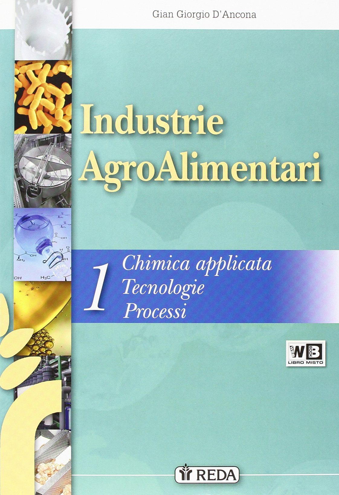 Industrie agroalimentari. Corso di chimica applicata, processi e trasformazioni. Per gli Ist. tecnici agrari. Con espansione online (Vol. 1) Non-fiction