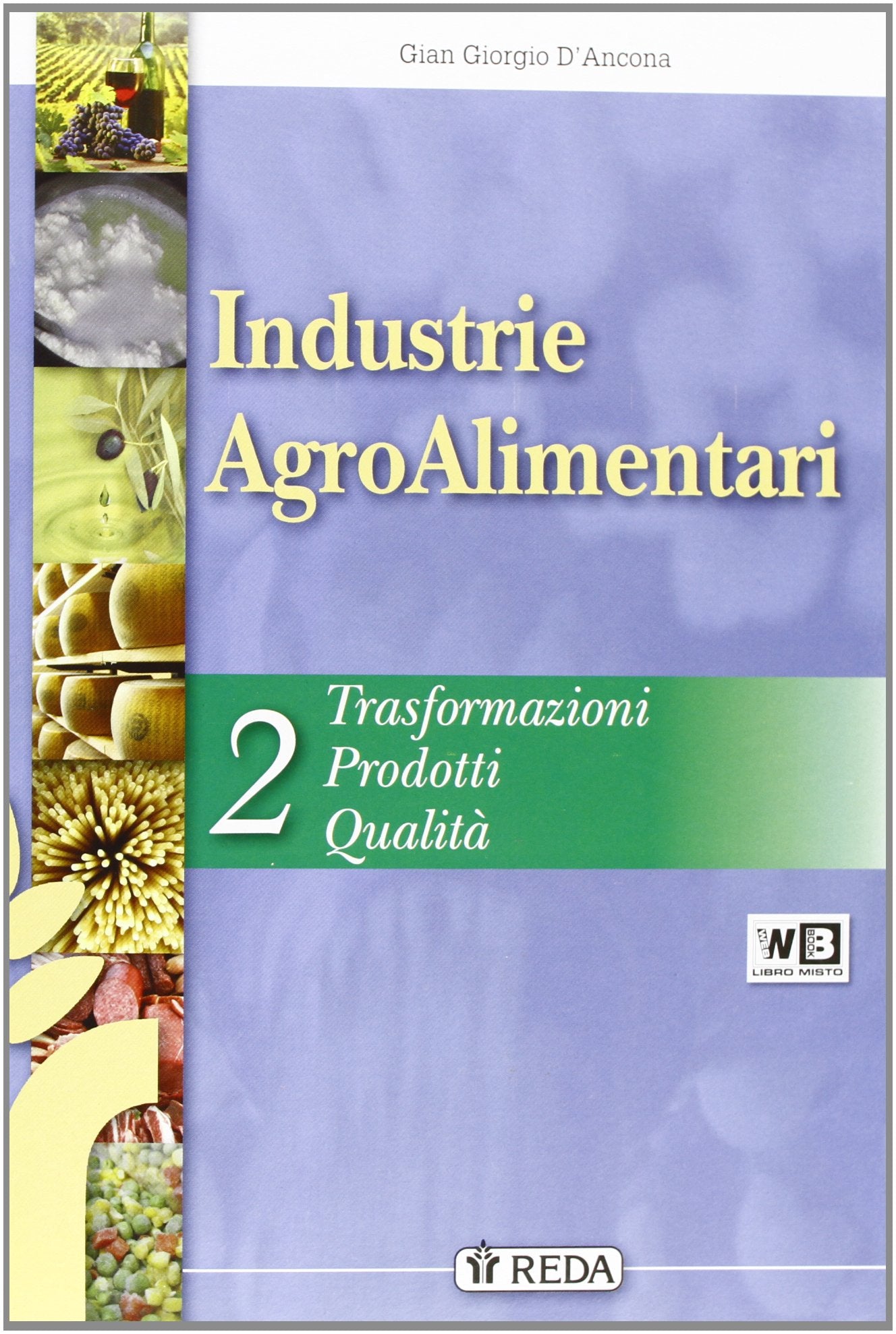 Industrie agroalimentari. Per gli Ist. tecnici e professionali agrari. Trasformazioni, prodotti, qualità (Vol. 2) Professional & Reference Books
