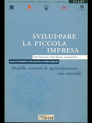Sviluppare la piccola impresa. Modelli, contesti di apprendimento, casi aziendali. Percorsi formativi nelle piccole e medie imprese book