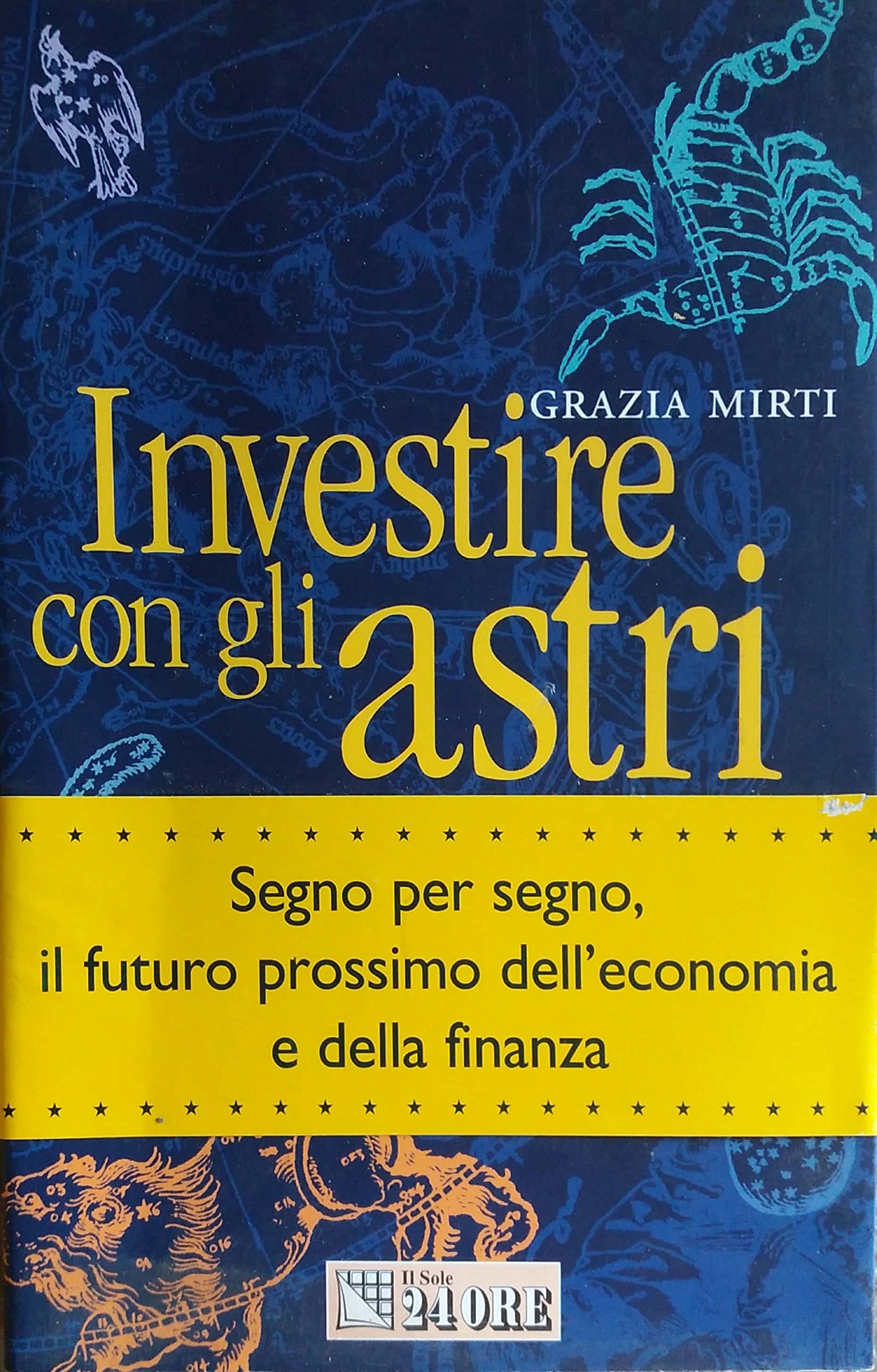 Investire con gli astri. Segno per segno, il futuro prossimo dell'economia e della finanza book