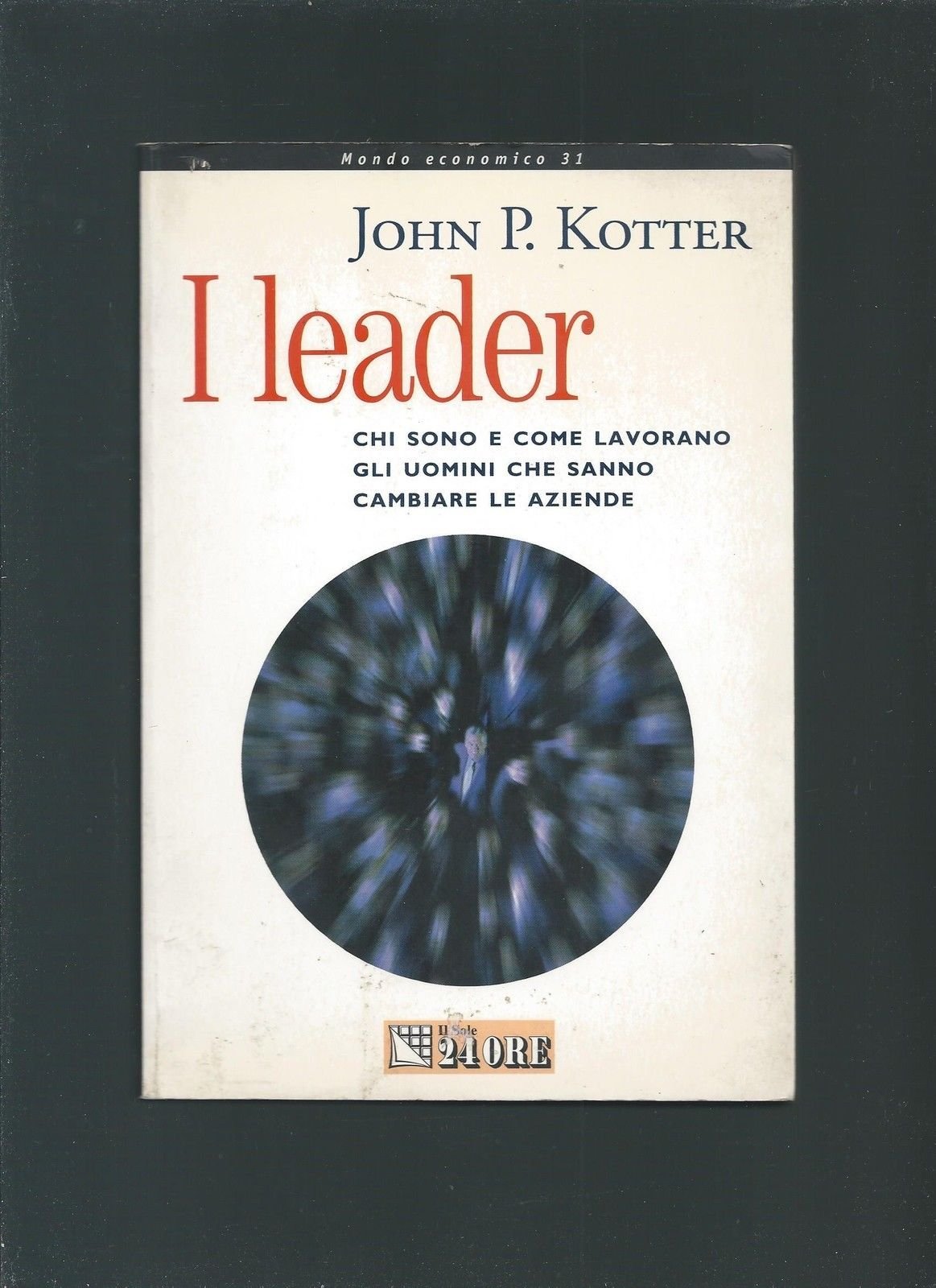 I leader. Chi sono, come lavorano gli uomini che sanno cambiare le aziende book