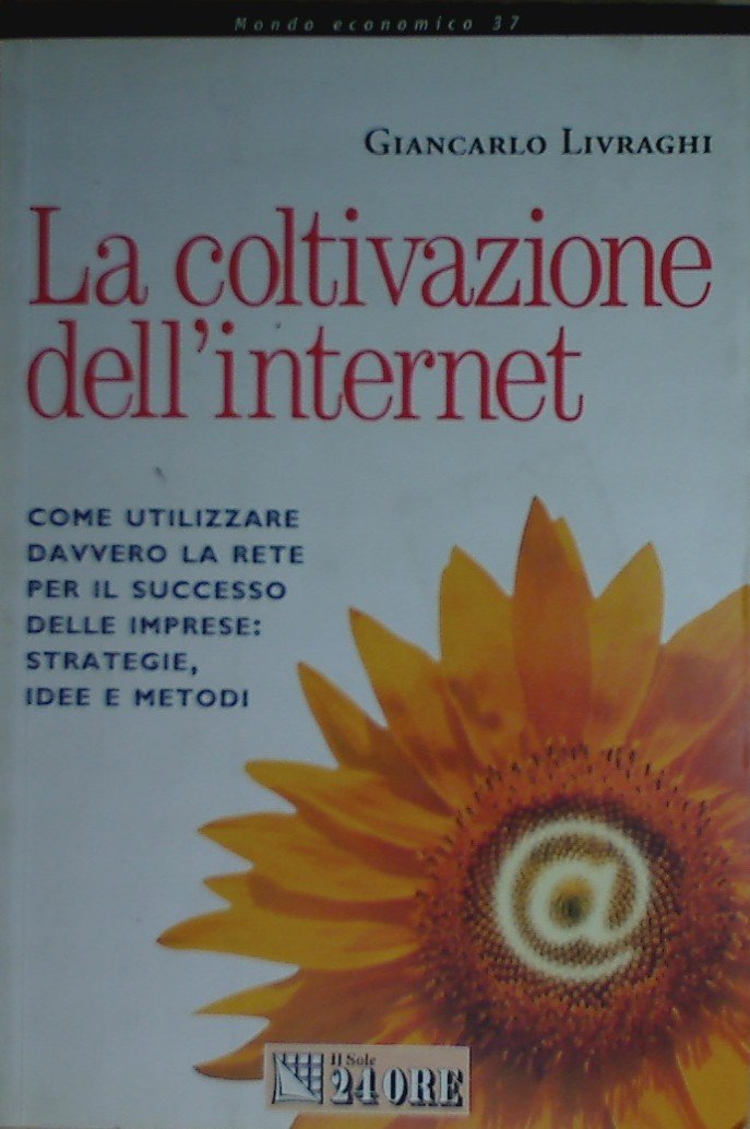 La coltivazione dell'Internet. Come utilizzare davvero la rete per il successo delle imprese: strategie, idee e metodi book