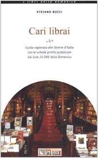 Cari librai. Guida aggiornata alle librerie d'Italia con le schede profilo book