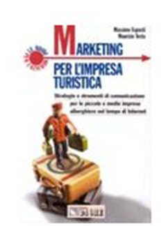 Marketing per l'impresa turistica. Strategie e strumenti di comunicazione per le piccole e medie imprese alberghiere al tempo di Internet book