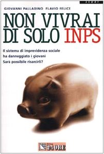 Non vivrai di solo INPS. Il sistema di previdenza sociale ha danneggiato i giovani. Sarà possibile risarcirli? book