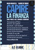 Capire la finanza. Guida pratica agli strumenti finanziari (Le guide de Il Sole 24 Ore) Business & Technology