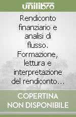 Rendiconto finanziario e analisi di flusso. Formazione, lettura e interpretazione del rendiconto finanziario previsionale e consuntivo book