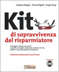 Kit di sopravvivenza del risparmiatore. Proteggersi dagli imprevisti, investire al meglio, realizzare obiettivi di vita.. Con CD-ROM book