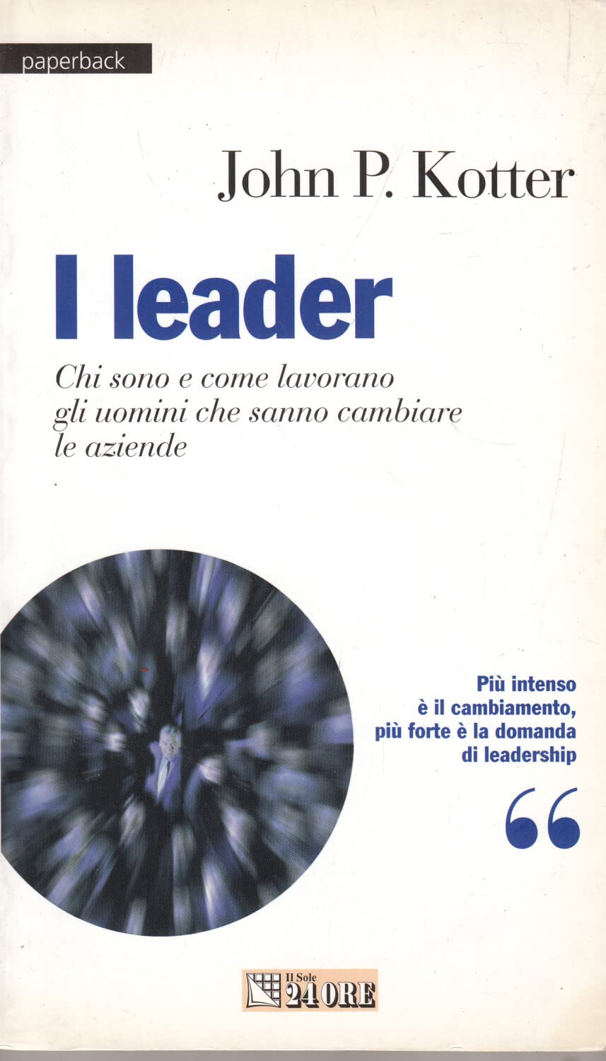 I leader. Chi sono e come lavorano gli uomini che sanno cambiare le aziende Business, Finance & Career