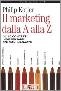 Il marketing dalla A alla Z. Gli 80 concetti indispensabili per ogni manager (Mondo economico) Business, Finance & Career