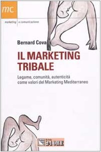 Il marketing tribale. Legame, comunità, autenticità come valori del Marketing Mediterraneo Business, Finance & Career