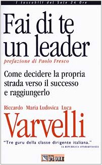 Fai di te un leader. Come decidere la propria strada verso il successo e raggiungerlo book