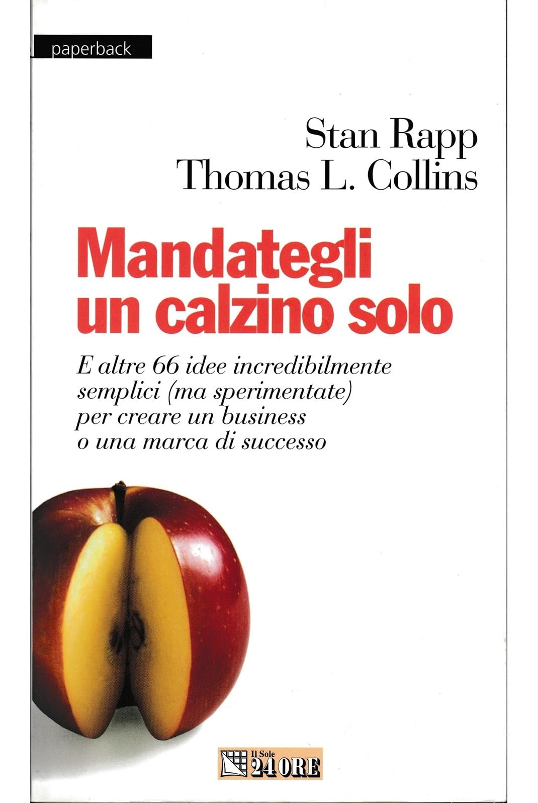 Mandategli un calzino solo. E altre 66 idee incredibilmente semplici (ma sperimentate) per creare un business o una marca di successo (Paperback) Business, Finance & Career