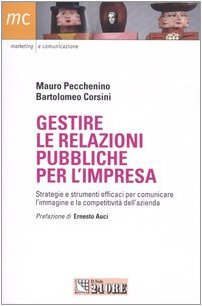 Gestire le relazioni pubbliche per l'impresa. Strategie e strumenti efficaci per comunicare l'immagine e la competitività dell'azienda book