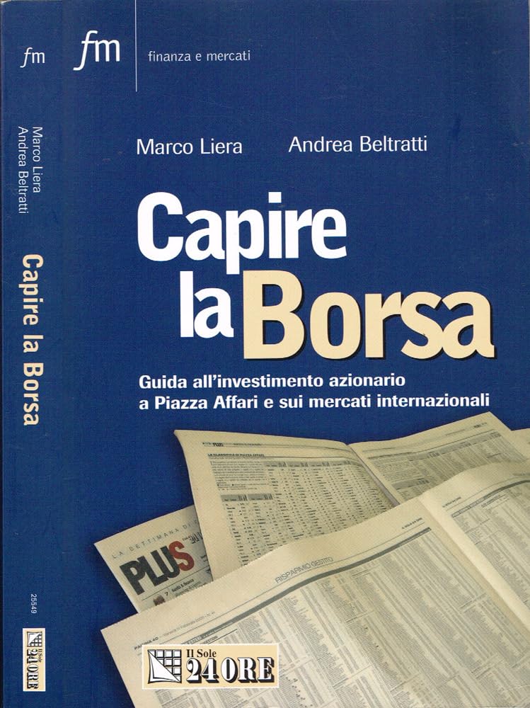 Capire la borsa. Guida all'investimento azionario a Piazza Affari e sui mercati internazionali (Finanza e mercati) Business & Technology