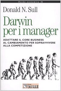 Darwin per i manager. Adattare il core business al cambiamento per sopravvivere alla competizione (Mondo economico) Business, Finance & Career