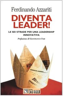 Diventa leader! Le sei strade per una leadership innovativa book