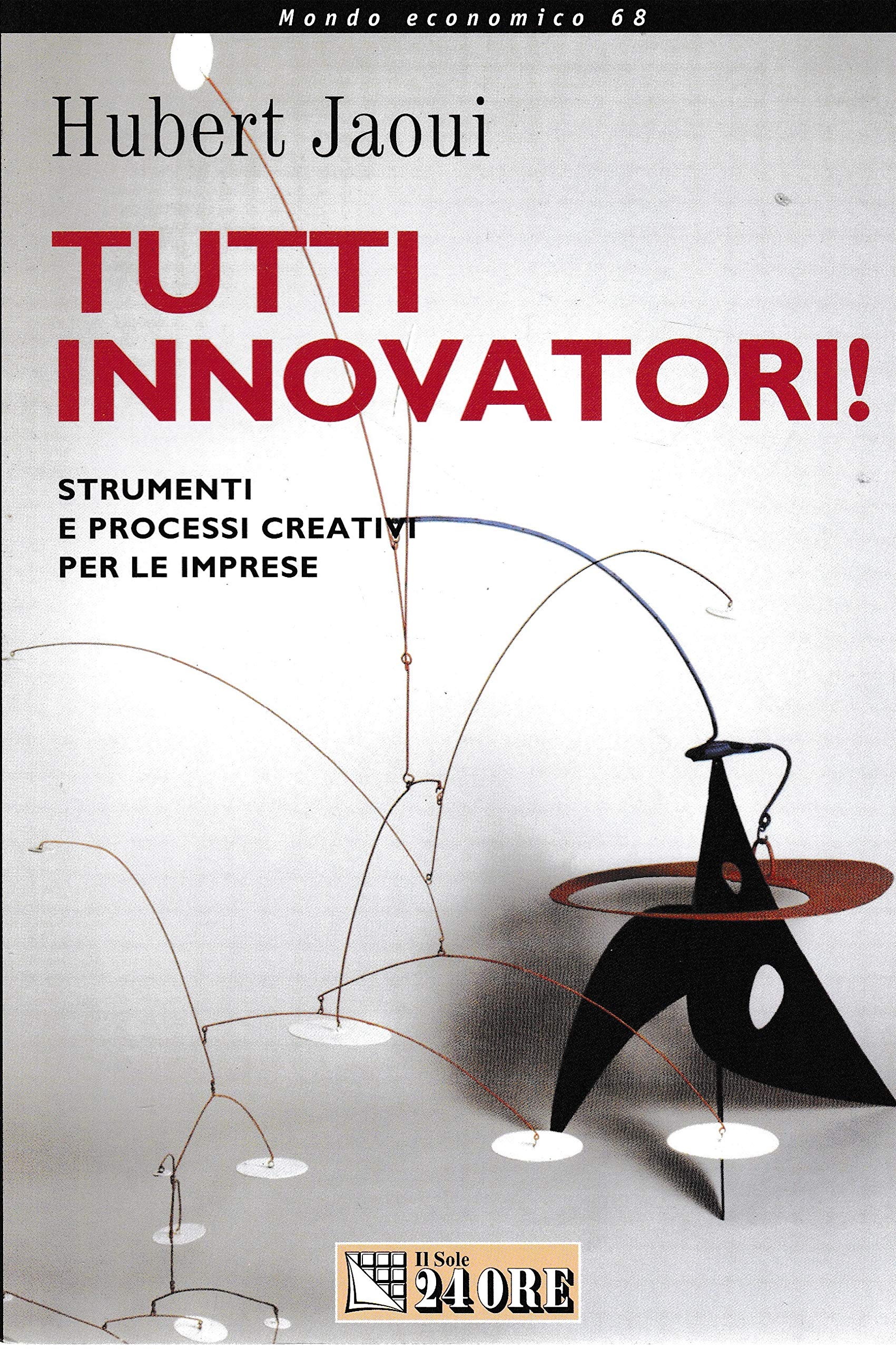 Tutti innovatori! Strumenti e processi creativi per le imprese (Mondo economico) Business, Finance & Career