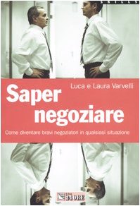 Saper negoziare. Come diventare bravi negoziatori in qualsiasi situazione Business, Finance & Career