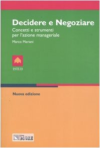 Decidere e negoziare. Concetti e strumenti per l'azione manageriale Business, Finance & Career