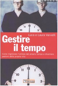 Gestire il tempo. Come migliorare l'utilizzo del proprio tempo e diventare padroni della propria vita book