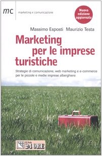 Marketing per le imprese turistiche. Strategie di comunicazione, web marketing e e-commerce per le piccole e medie imprese alberghiere book