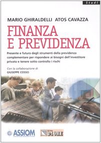 Finanza e previdenza. Presente e futuro degli strumenti della previdenza complementare per rispondere ai bisogni dell'investire privato e tenere sotto controllo... book