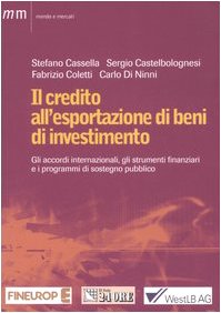 Il credito all'esportazione di beni d'investimento. Gli accordi internazionali, gli strumenti finanziari e i programmi di sostegno pubblico book