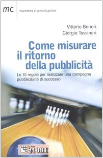 Come misurare il ritorno della pubblicità. Le 10 regole per realizzareuna campagna pubblicitaria di successo book