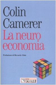 La neuroeconomia. Come le neuroscienze possono spiegare l'economia (Mondo economico) Business, Finance & Career