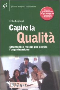 Capire la qualità. Strumenti e metodi per gestire l'organizzazione book