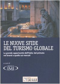 Le nuove sfide del turismo globale. La grande opportunità dell'Italia: dal primato nel brand a quello sui mercati book