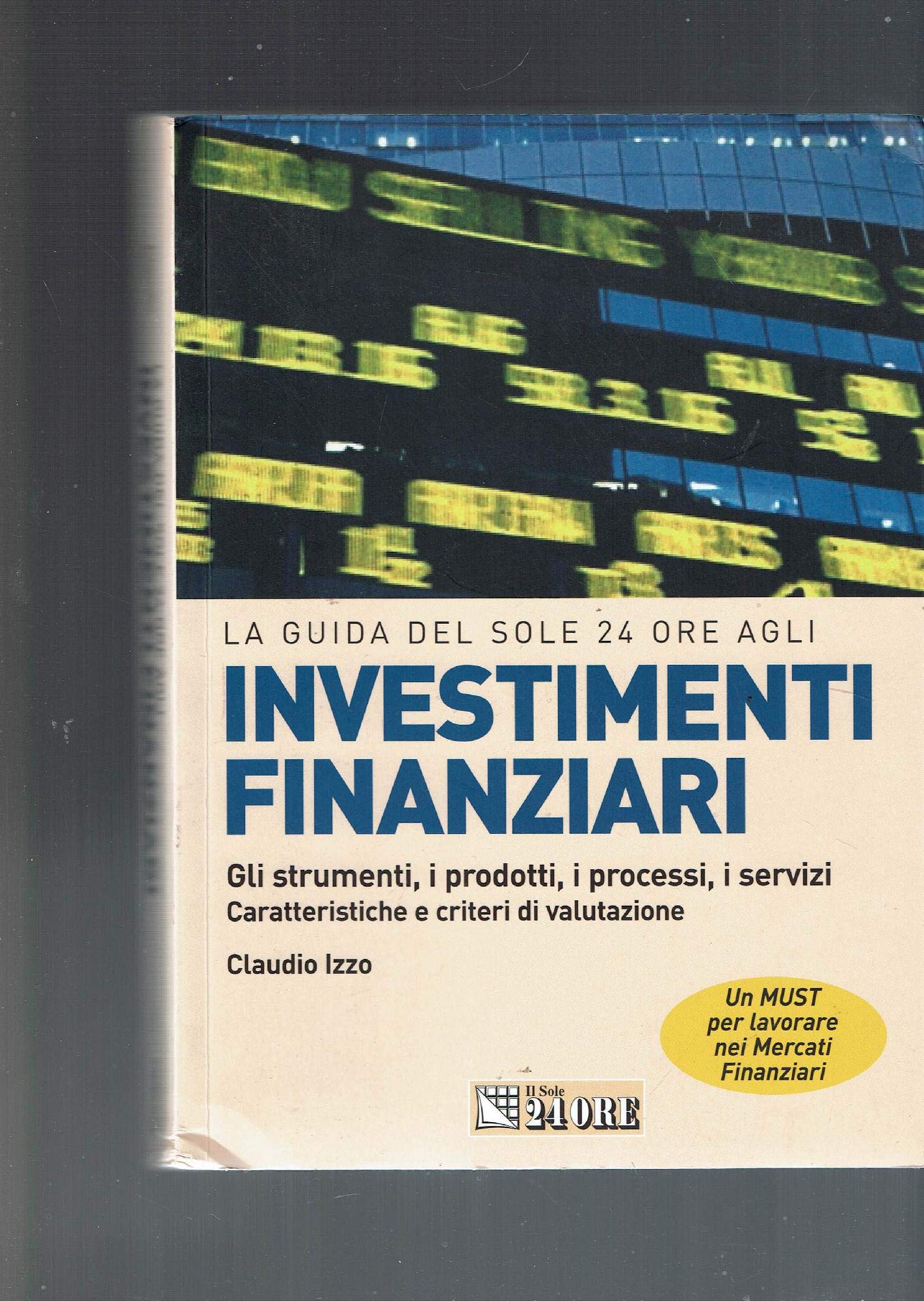 Investimenti finanziari. Gli strumenti, i prodotti, i processi, i servizi. Caratteristiche e criteri di valutazione book