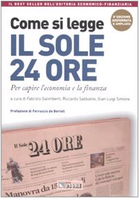 Come si legge il Sole 24 Ore. Per capire il mondo dell'economia e della finanza (Finanza e mercati) Business, Finance & Career