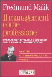 Il management come professione. Operare con efficacia e successo nella propria organizzazione (Mondo economico) Business, Finance & Career