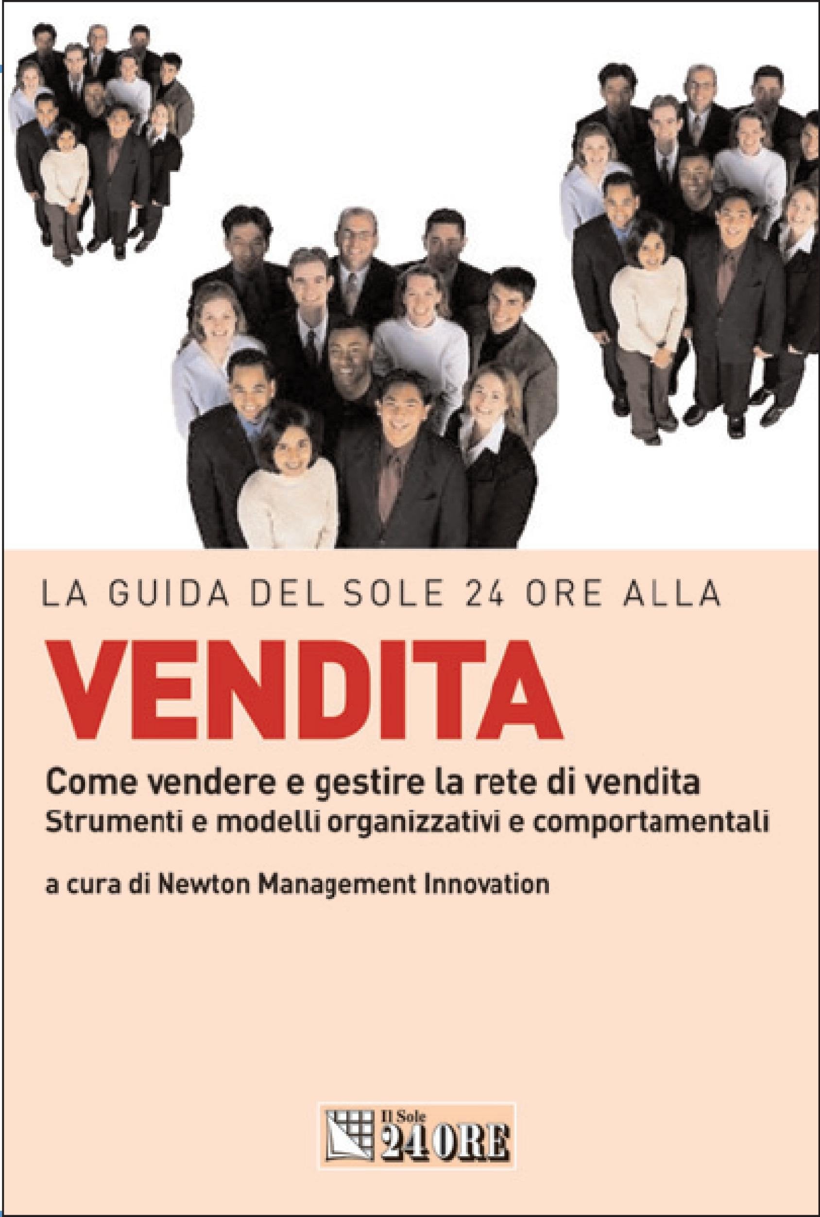 La guida del Sole 24 Ore alla vendita. Come vendere e gestire la rete di vendita. Strumenti e modelli organizzativi e comportamentali (Le guide de Il Sole 24 Ore) Business, Finance & Career
