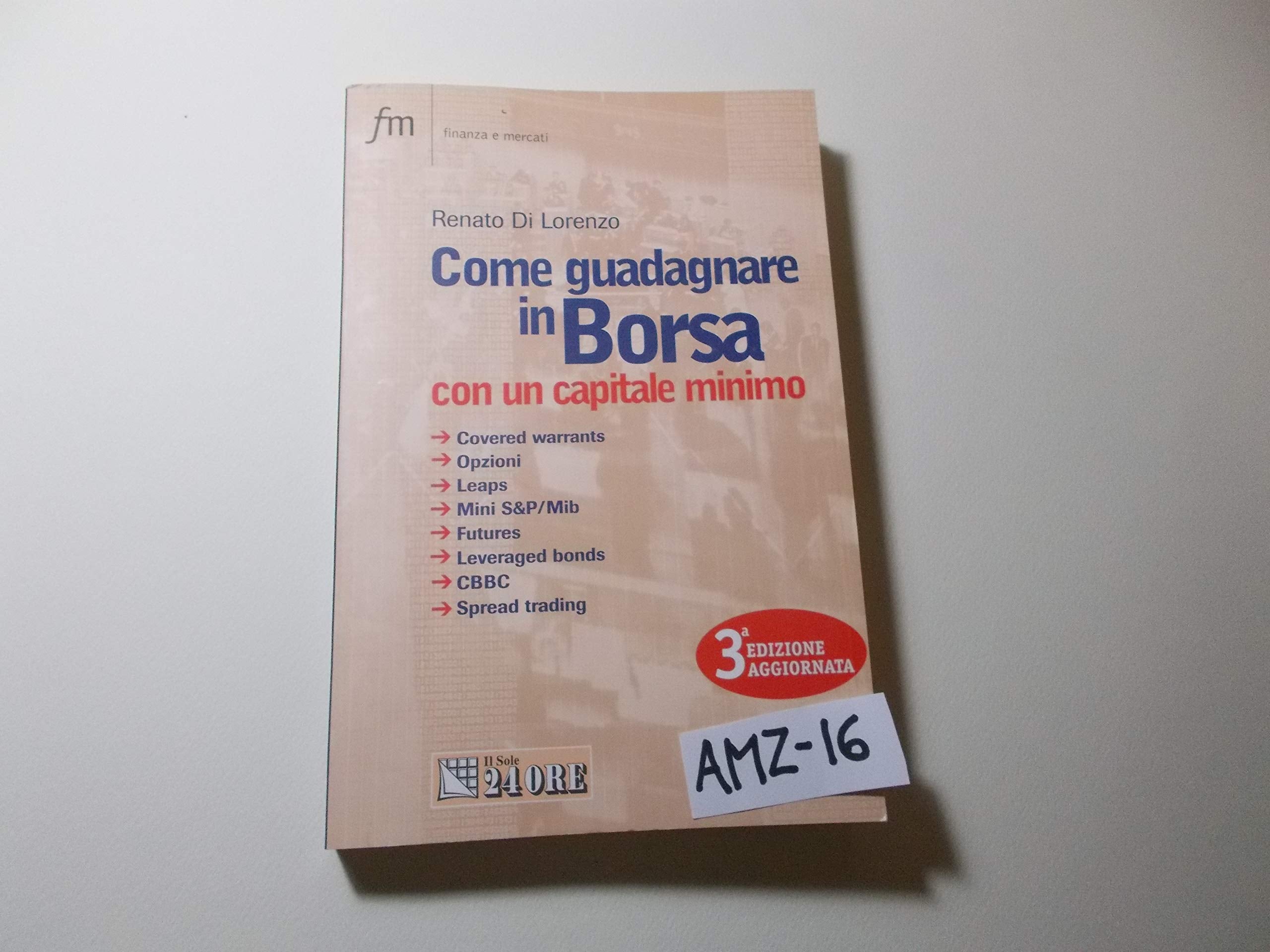 Come guadagnare in borsa con un capitale minimo. Covered warrants, opzioni, leaps, mini S&P/Mib, futures, leveraged bonds, CBBC, spread trading Business, Finance & Career