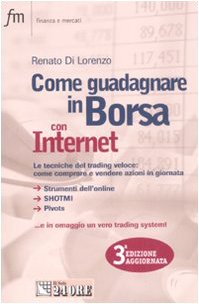 Come guadagnare in borsa con Internet. Le tecniche del trading veloce: come comprare e vendere azioni in giornata book