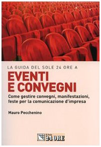 Eventi e convegni. Come gestire convegni, manifestazioni, feste per la comunicazione d'impresa Business, Finance & Career