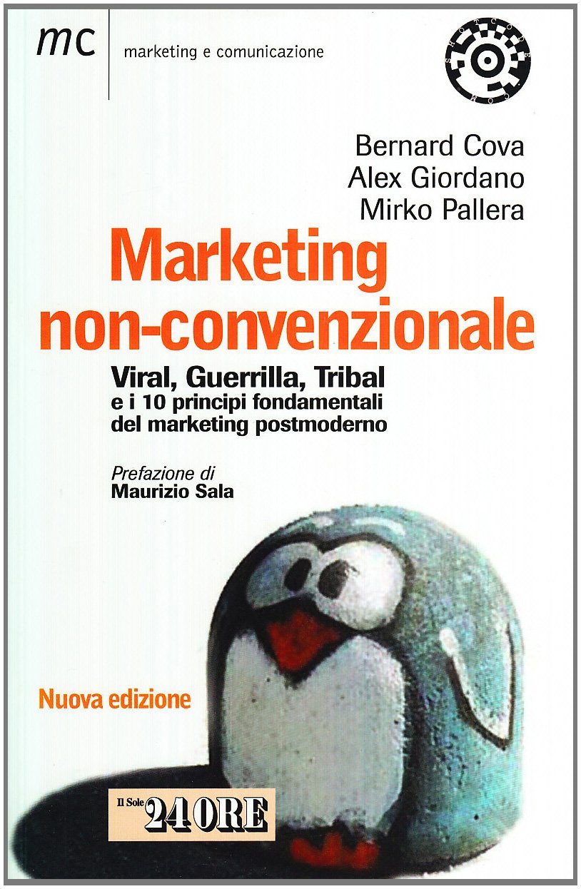 Marketing non-convenzionale. Viral, guerrilla, tribal e i 10 principi fondamentali del marketing postmoderno Business, Finance & Career
