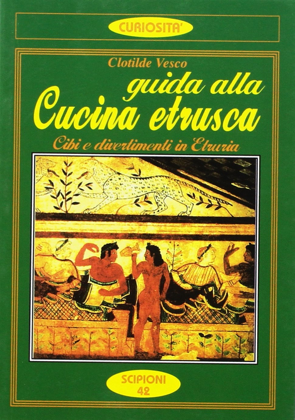 Guida alla cucina etrusca. Cibi e divertimenti in Etruria (Le curiosità del giardino di Epicuro) Books